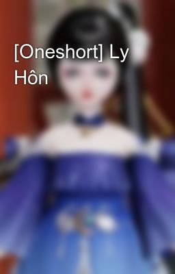 [Oneshort] Ly Hôn