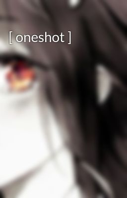 [ oneshot ] 