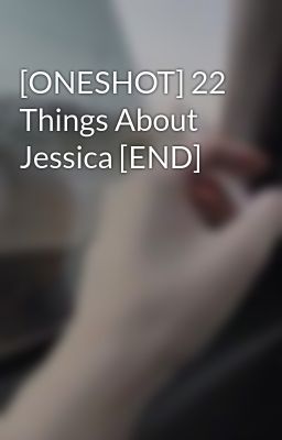 [ONESHOT] 22 Things About Jessica [END]