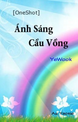 [OneShot] Ánh Sáng Cầu Vồng - YeWook