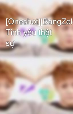 [Oneshot][BangZelo] Tình yêu thật sự