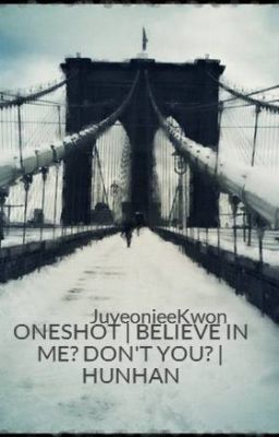 ONESHOT | BELIEVE IN ME? DON'T YOU? | HUNHAN
