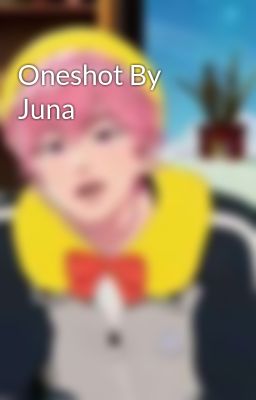 Oneshot By Juna