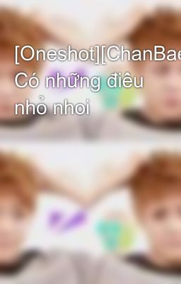 [Oneshot][ChanBaek] Có những điều nhỏ nhoi