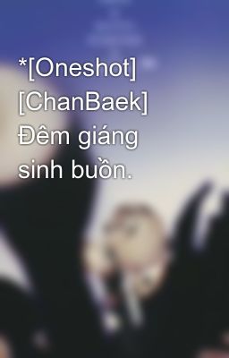 *[Oneshot] [ChanBaek] Đêm giáng sinh buồn.