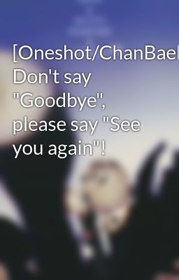 [Oneshot/ChanBaek//K] Don't say 