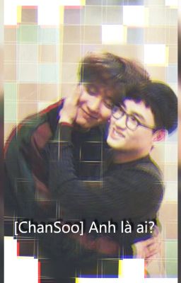 [ONESHOT] [ChanSoo] Anh là ai?