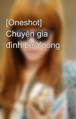 [Oneshot] Chuyện gia đình bé Yoong