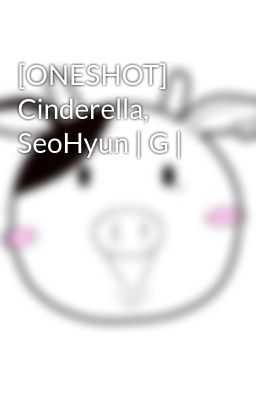[ONESHOT] Cinderella, SeoHyun | G |
