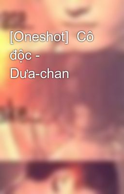 [Oneshot]  Cô độc - Dưa-chan