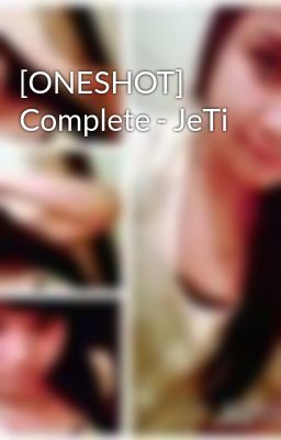 [ONESHOT] Complete - JeTi