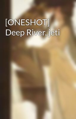 [ONESHOT] Deep River, jeti