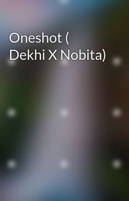 Oneshot ( Dekhi X Nobita) 