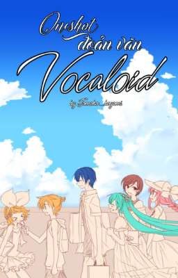 Oneshot + đoản văn Vocaloid