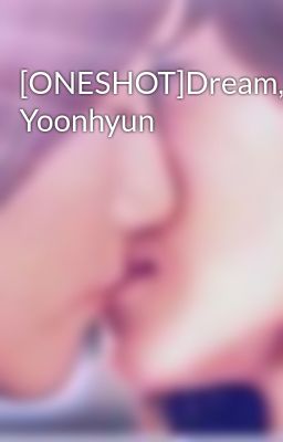 [ONESHOT]Dream, Yoonhyun