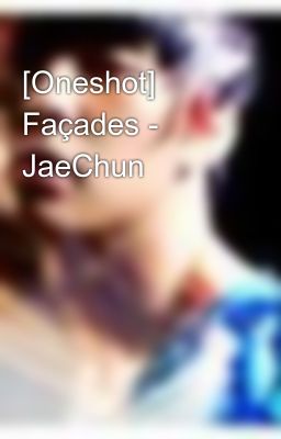 [Oneshot] Façades - JaeChun