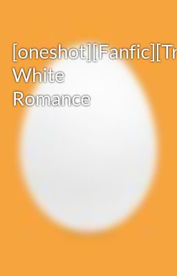 [oneshot][Fanfic][Trans] White Romance