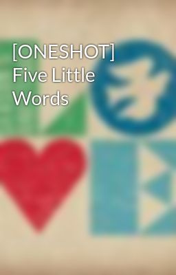 [ONESHOT] Five Little Words