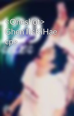 <Oneshot> Ghen II<KiHae cp>