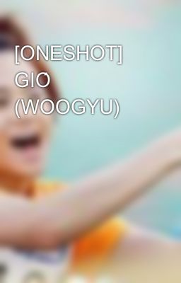 [ONESHOT] GIÓ (WOOGYU)