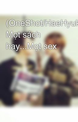 (OneShot/HaeHyuk/NC-17) Mọt sách hay...Mọt sex