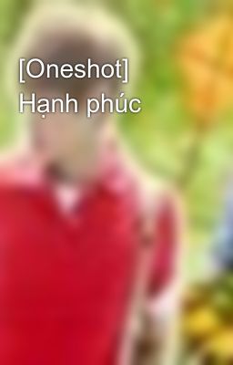 [Oneshot] Hạnh phúc