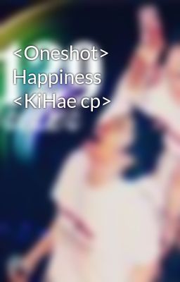 <Oneshot> Happiness <KiHae cp>