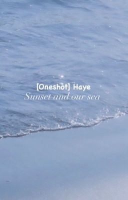 [Oneshot/Haye] sunset and our sea