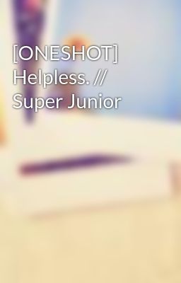 [ONESHOT] Helpless. // Super Junior