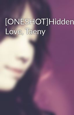 [ONESHOT]Hidden Love, Taeny