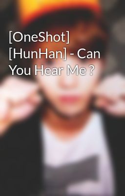 [OneShot] [HunHan] - Can You Hear Me ?