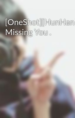 [OneShot][HunHan] Missing You .