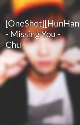 [OneShot][HunHan] - Missing You - Chu