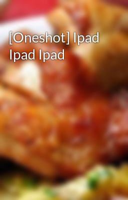 [Oneshot] Ipad Ipad Ipad