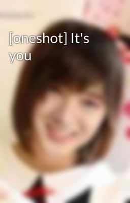 [oneshot] It's you