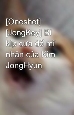[Oneshot] [JongKey] Bí kíp cưa đổ mĩ nhân của Kim JongHyun
