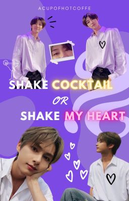[ONESHOT] [JUNHAO] Shake Cocktail Or Shake My Heart?