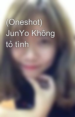 (Oneshot) JunYo Không tỏ tình