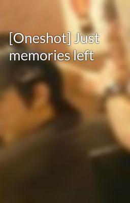 [Oneshot] Just memories left