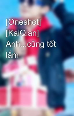 [Oneshot] [KaiQian] Anh...cũng tốt lắm 
