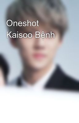 Oneshot Kaisoo Bệnh