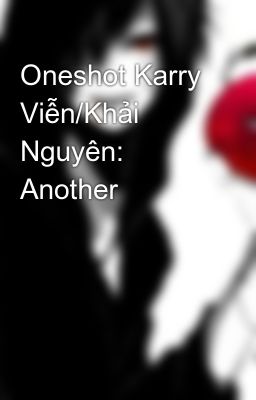 Oneshot Karry Viễn/Khải Nguyên: Another