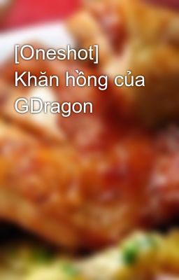 [Oneshot] Khăn hồng của GDragon