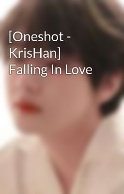 [Oneshot - KrisHan] Falling In Love