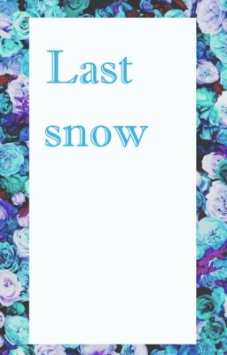 [ONESHOT] Last snow