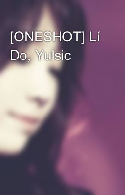 [ONESHOT] Lí Do, Yulsic