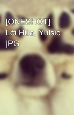 [ONESHOT] Lời Hứa, Yulsic |PG