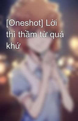 [Oneshot] Lời thì thầm từ quá khứ