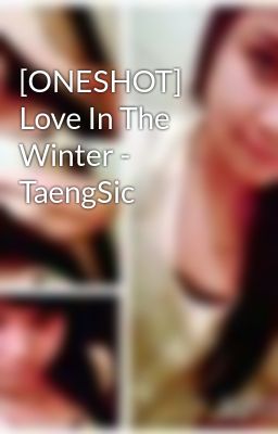 [ONESHOT] Love In The Winter - TaengSic