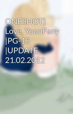 ONESHOT] Love, YoonFany |PG-15 |UPDATE 21.02.2012